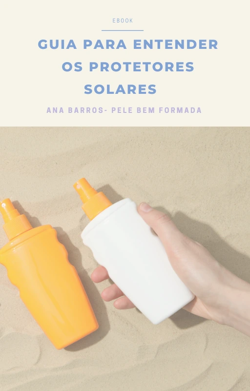 Ebook Guia para entender protetores solares - site Pele Bem Formada, de Ana Barros